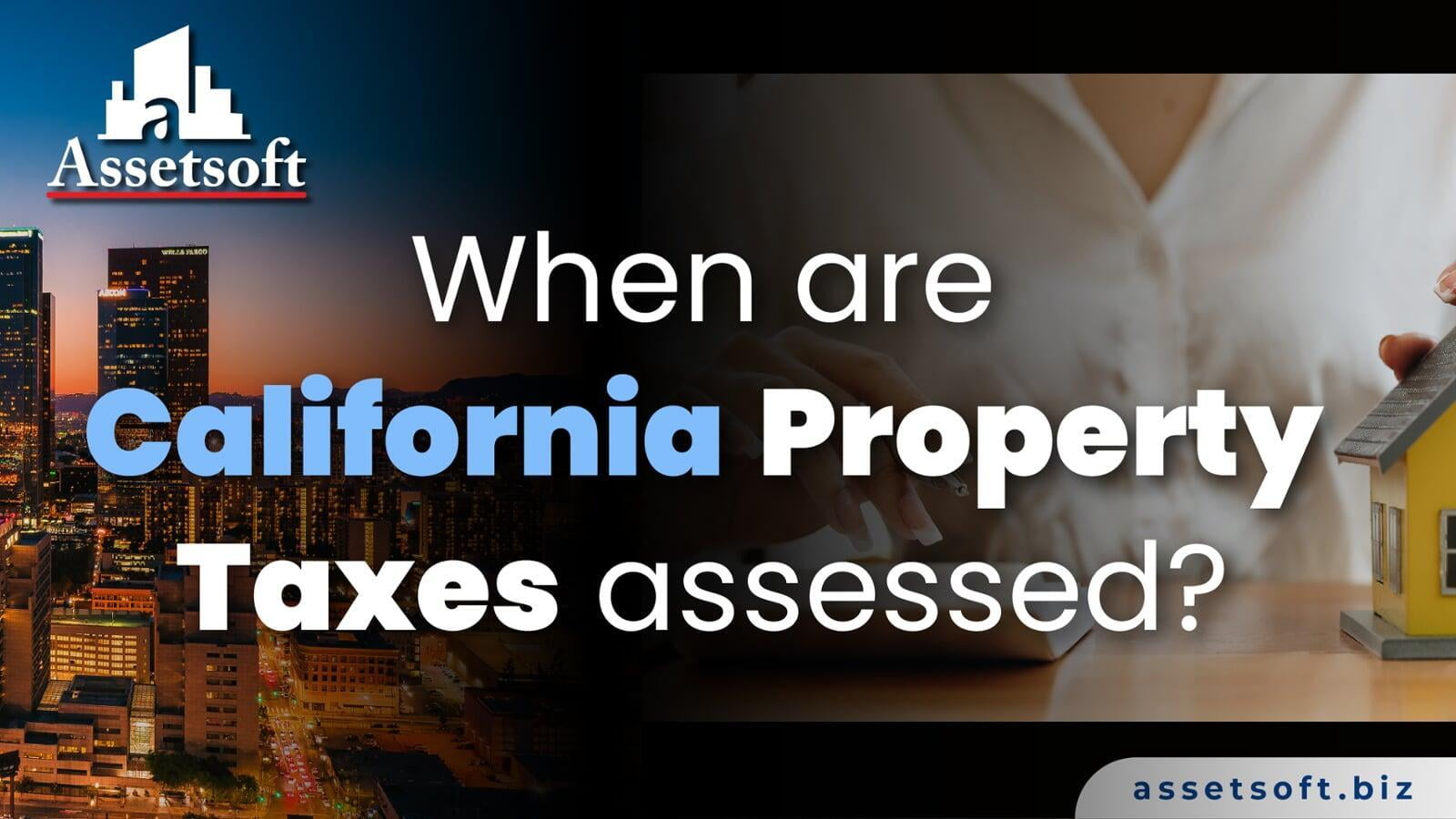 When are California property taxes assessed? 